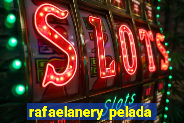 rafaelanery pelada