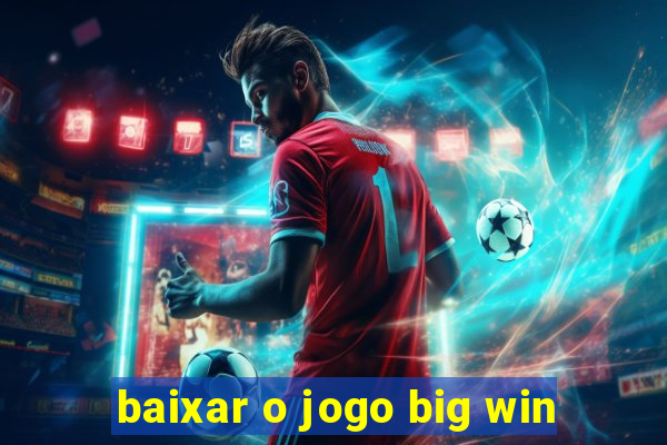 baixar o jogo big win