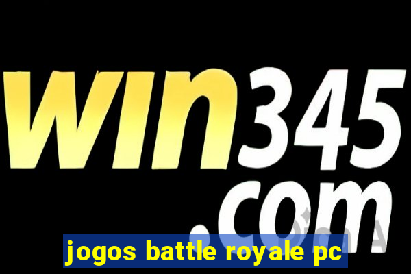 jogos battle royale pc