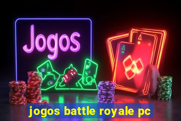 jogos battle royale pc