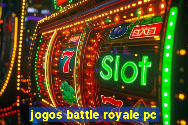 jogos battle royale pc