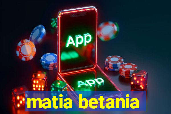 matia betania