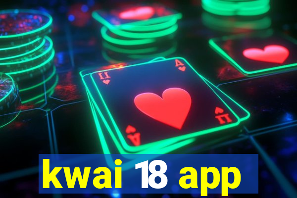 kwai 18 app