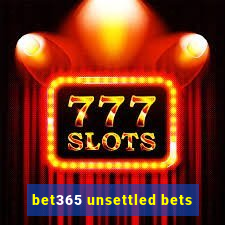 bet365 unsettled bets