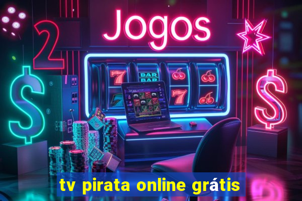 tv pirata online grátis