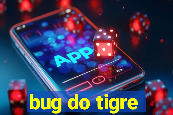 bug do tigre