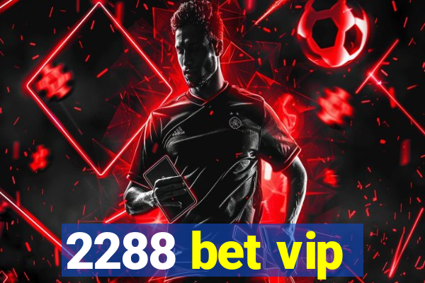 2288 bet vip