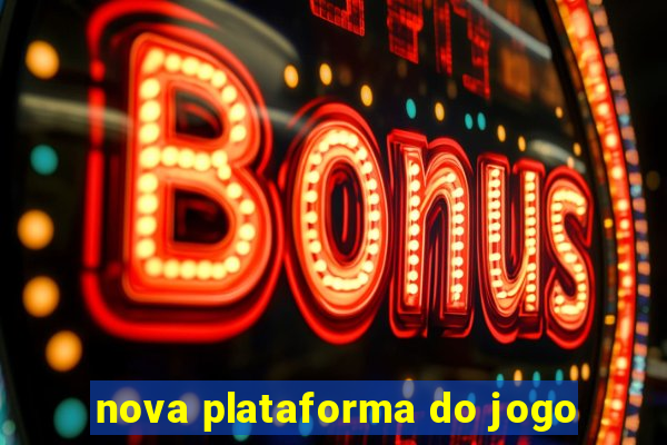 nova plataforma do jogo