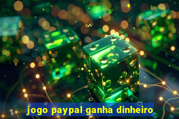 jogo paypal ganha dinheiro