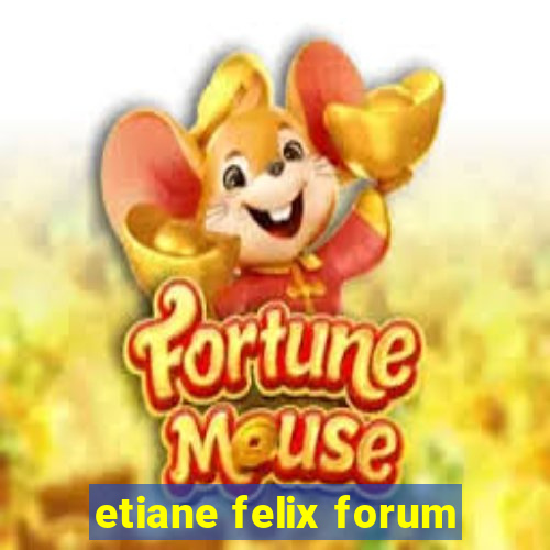 etiane felix forum