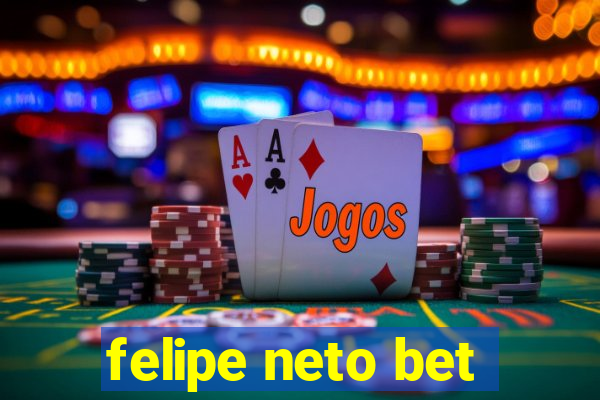 felipe neto bet