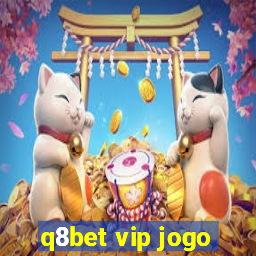 q8bet vip jogo