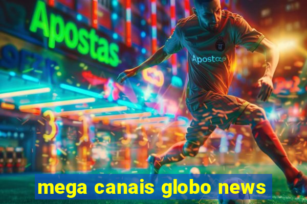 mega canais globo news