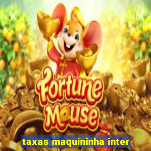 taxas maquininha inter