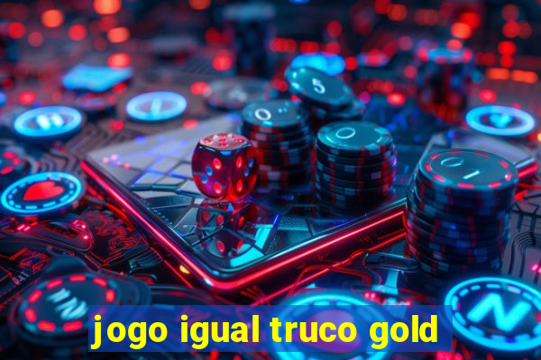 jogo igual truco gold