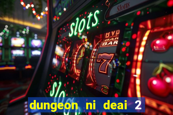 dungeon ni deai 2 temporada dublado data de lan amento