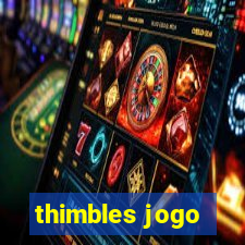 thimbles jogo