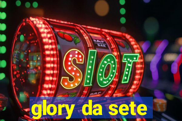 glory da sete