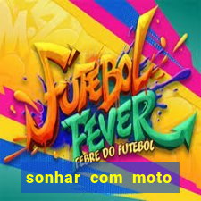 sonhar com moto roubada jogo do bicho