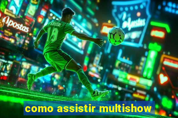 como assistir multishow