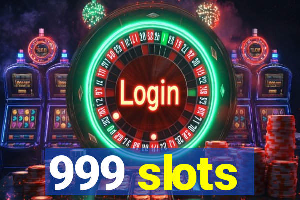 999 slots