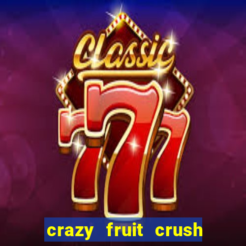 crazy fruit crush ganhar dinheiro