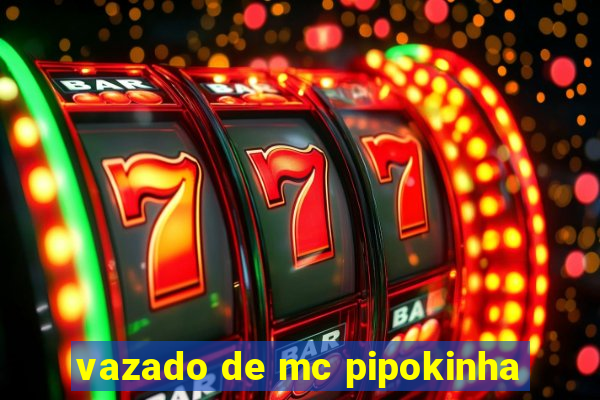 vazado de mc pipokinha