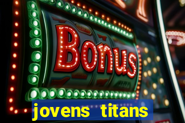 jovens titans cavando fortunas