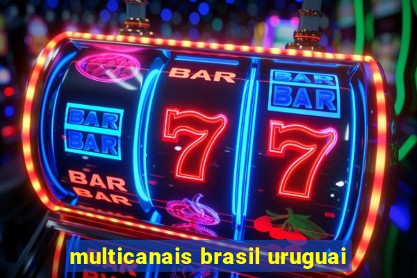 multicanais brasil uruguai