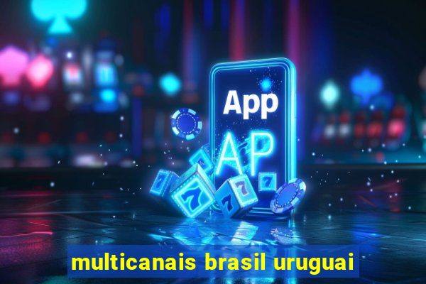 multicanais brasil uruguai