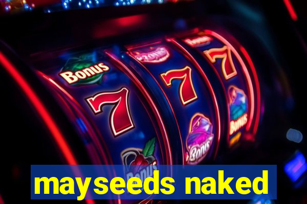 mayseeds naked