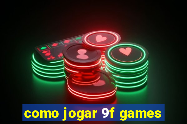 como jogar 9f games