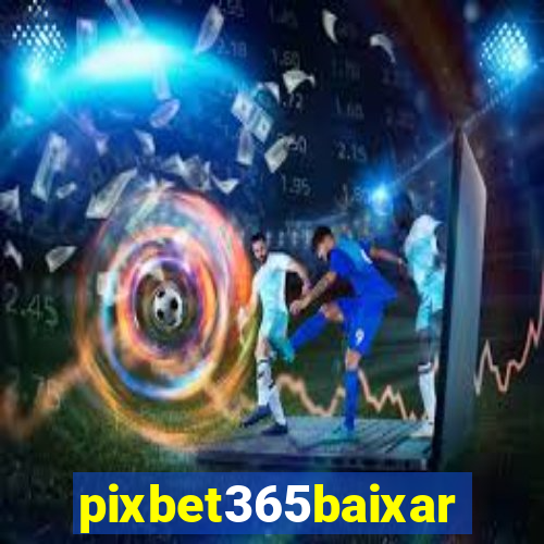 pixbet365baixar