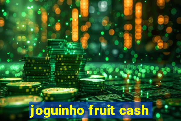 joguinho fruit cash