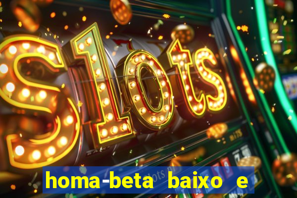 homa-beta baixo e glicose normal