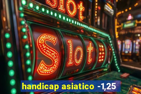 handicap asiatico -1,25