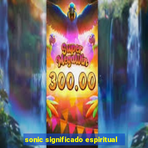 sonic significado espiritual