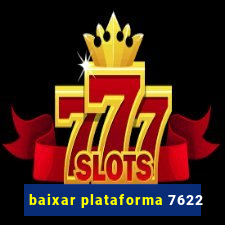 baixar plataforma 7622