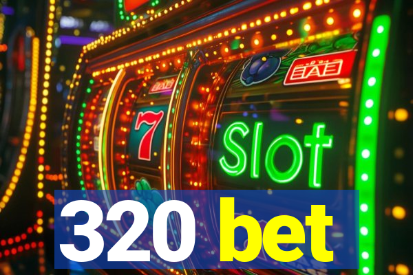 320 bet