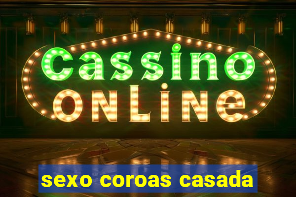 sexo coroas casada