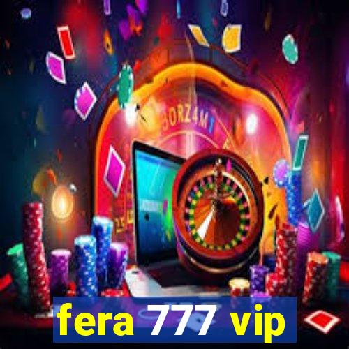 fera 777 vip