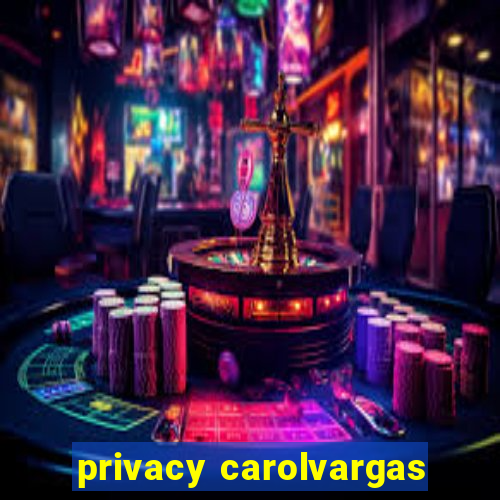 privacy carolvargas