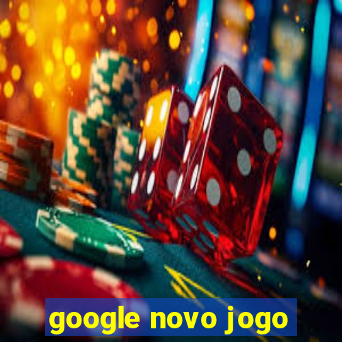 google novo jogo