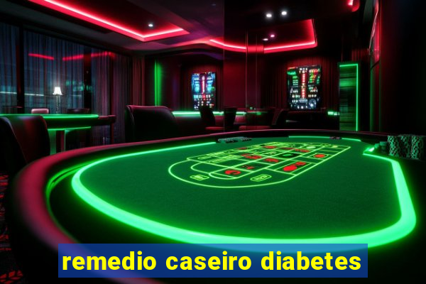 remedio caseiro diabetes