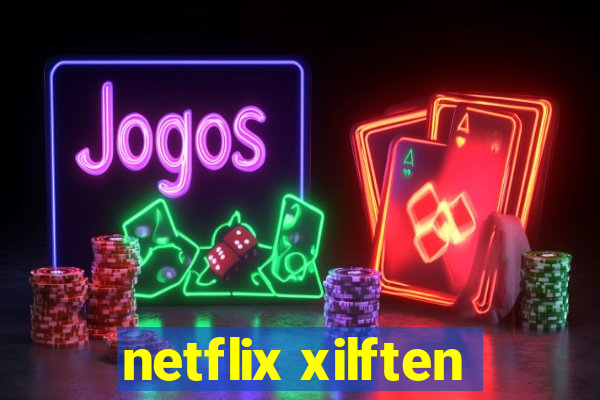 netflix xilften