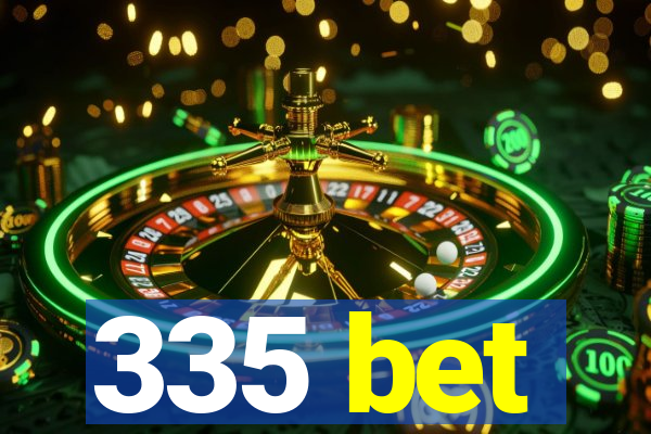 335 bet