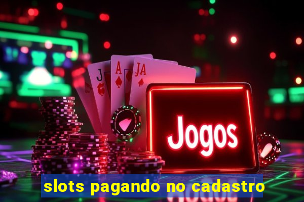 slots pagando no cadastro