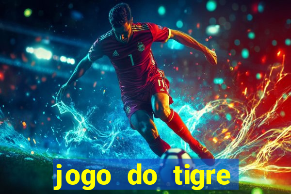 jogo do tigre ganha dinheiro mesmo