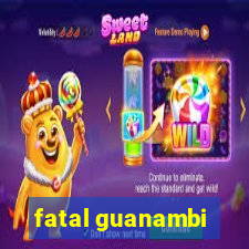 fatal guanambi