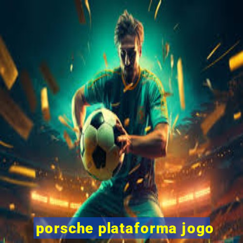 porsche plataforma jogo